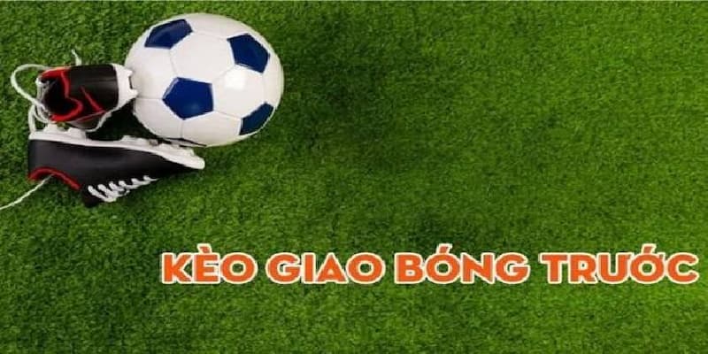 Tìm hiểu kèo giao bóng trước trên 58win
