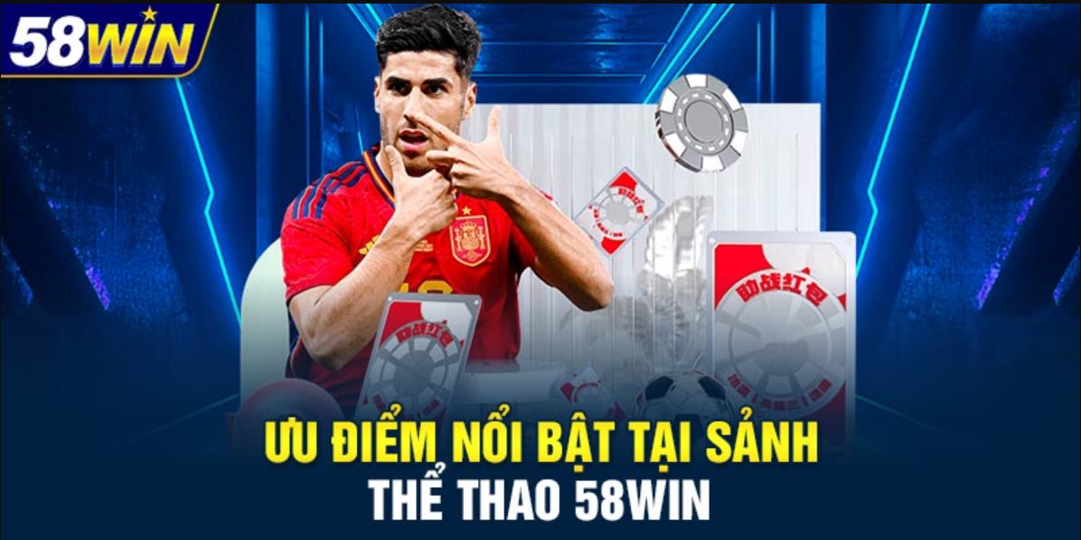 Ưu điểm nổi bật khi chơi thể thao tại 58win
