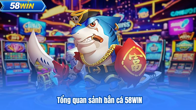 Giới thiệu về game bắn cá tại 58win