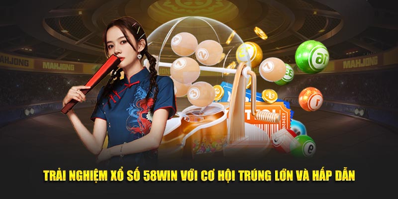 Hướng dẫn cách chơi xổ số tại 58win