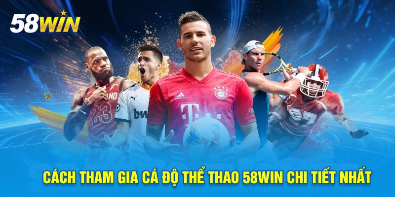 Hướng dẫn cá cược thể thao tại 58win