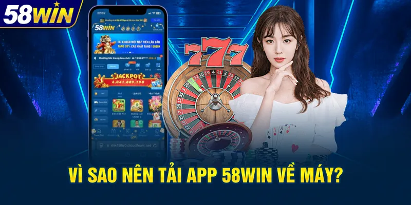 Tại sao nên sử dụng ứng dụng 58win